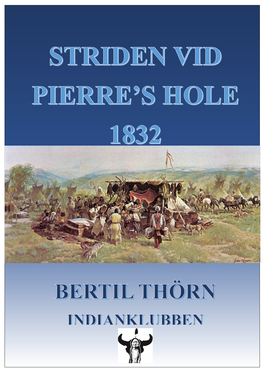 STRIDEN VID PIERRE's HOLE 1832 Av BERTIL THÖRN Delvis Innehållande Översatt Och Bearbetat Material Författat Av: Jim Hardee, Bradley H