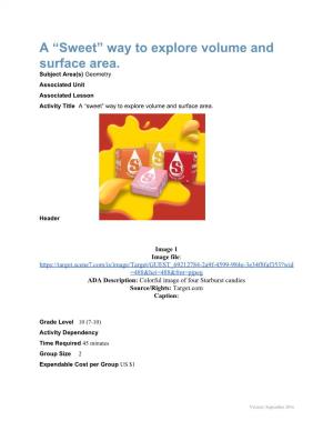 Way to Explore Volume and Surface Area. Subject Area(S) Geometry ​ Associated Unit Associated Lesson Activity Title a “Sweet” Way to Explore Volume and Surface Area