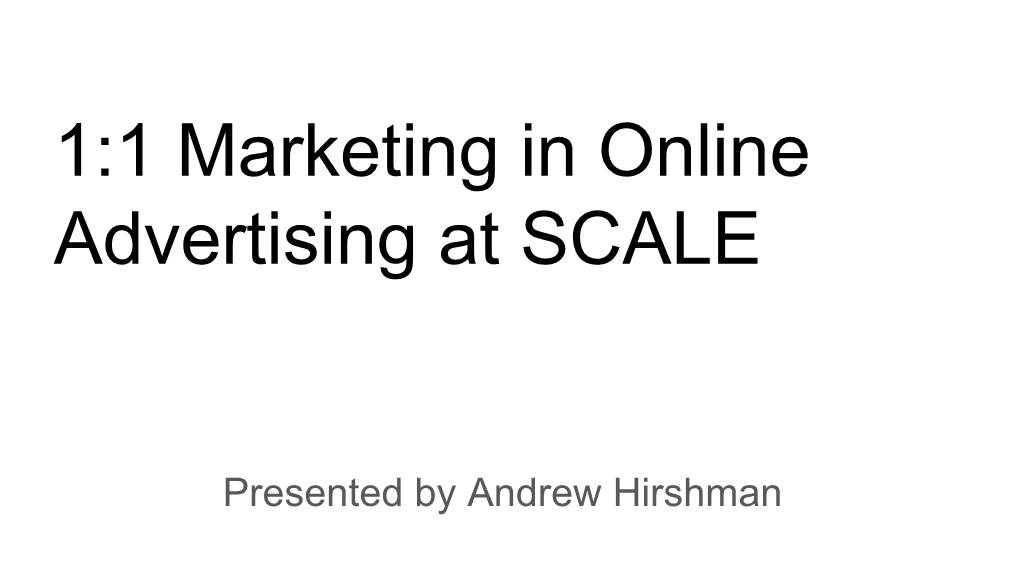 1:1 Marketing in Online Advertising at SCALE