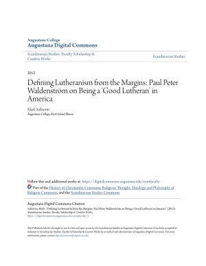 Defining Lutheranism from the Margins: Paul Peter Waldenström on Being a ‘Good Lutheran’ in America Mark Safstrom Augustana College, Rock Island Illinois