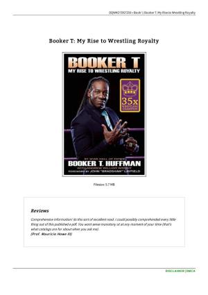 Get PDF ^ Booker T: My Rise to Wrestling Royalty