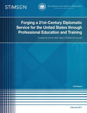 Forging a 21St-Century Diplomatic Service for the United States Through Professional Education and Training