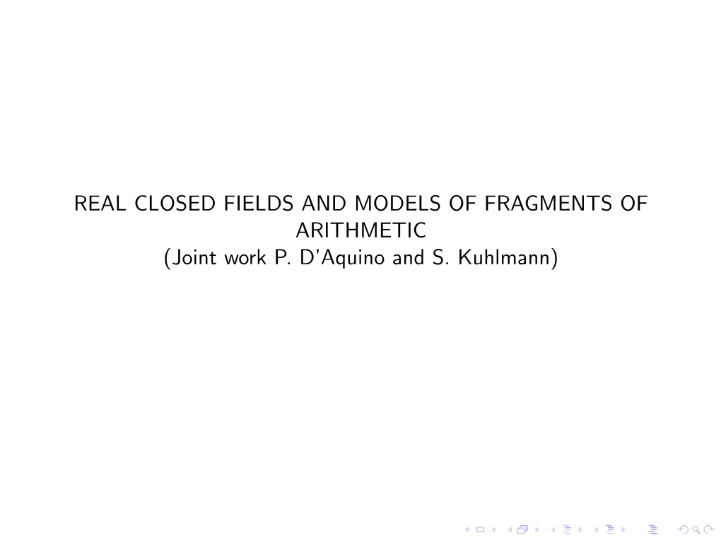 REAL CLOSED FIELDS and MODELS of FRAGMENTS of ARITHMETIC (Joint Work P