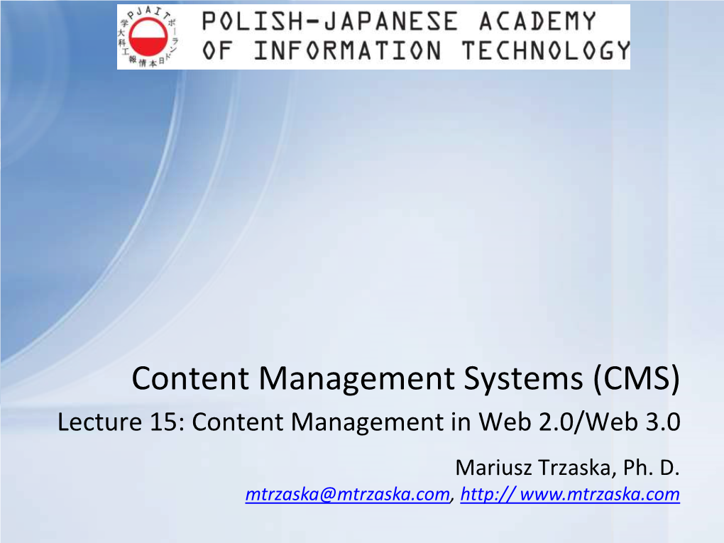 CMS) Lecture 15: Content Management in Web 2.0/Web 3.0 Mariusz Trzaska, Ph