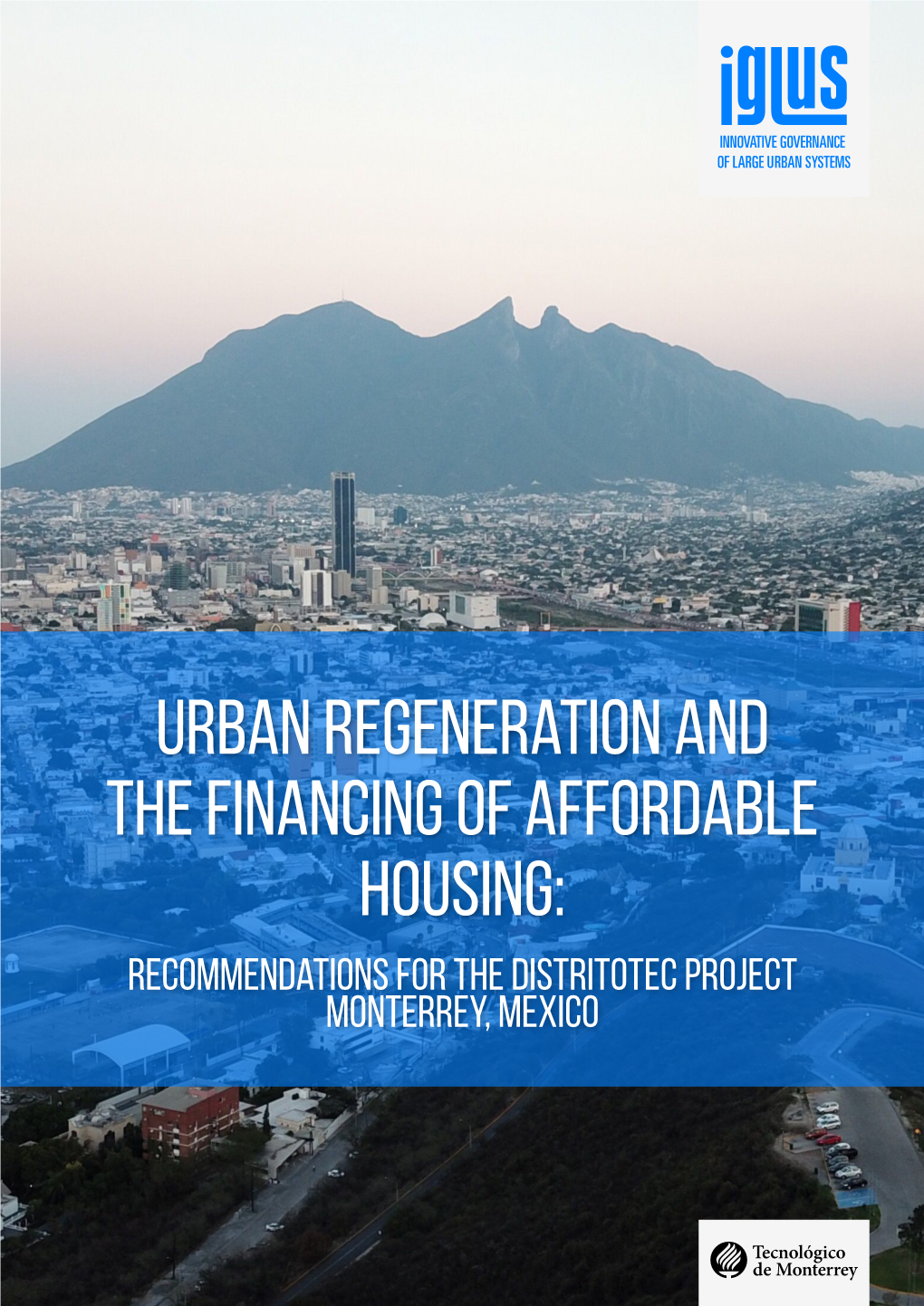 Urban Regeneration and the Financing of Affordable Housing: Recommendations for the Distritotec Project Monterrey, Mexico Foreword