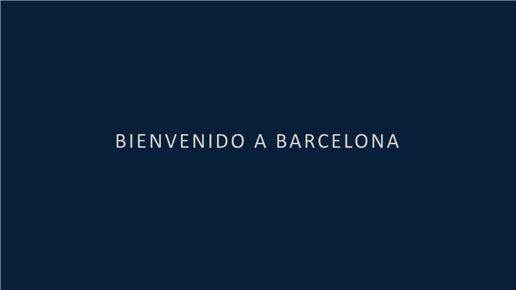 Bienvenido a Barcelona Why Barcelona?