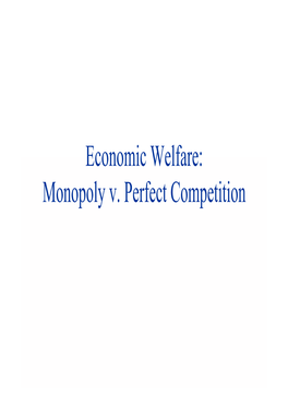 Economic Welfare: Monopoly V. Perfect Competition Py P