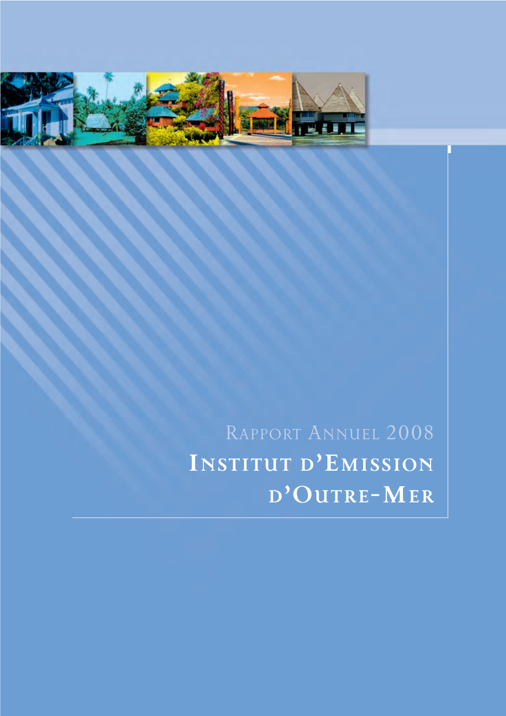 Rapport Annuel 2008 Institut D’Emission D’Outre-Mer Sommaire