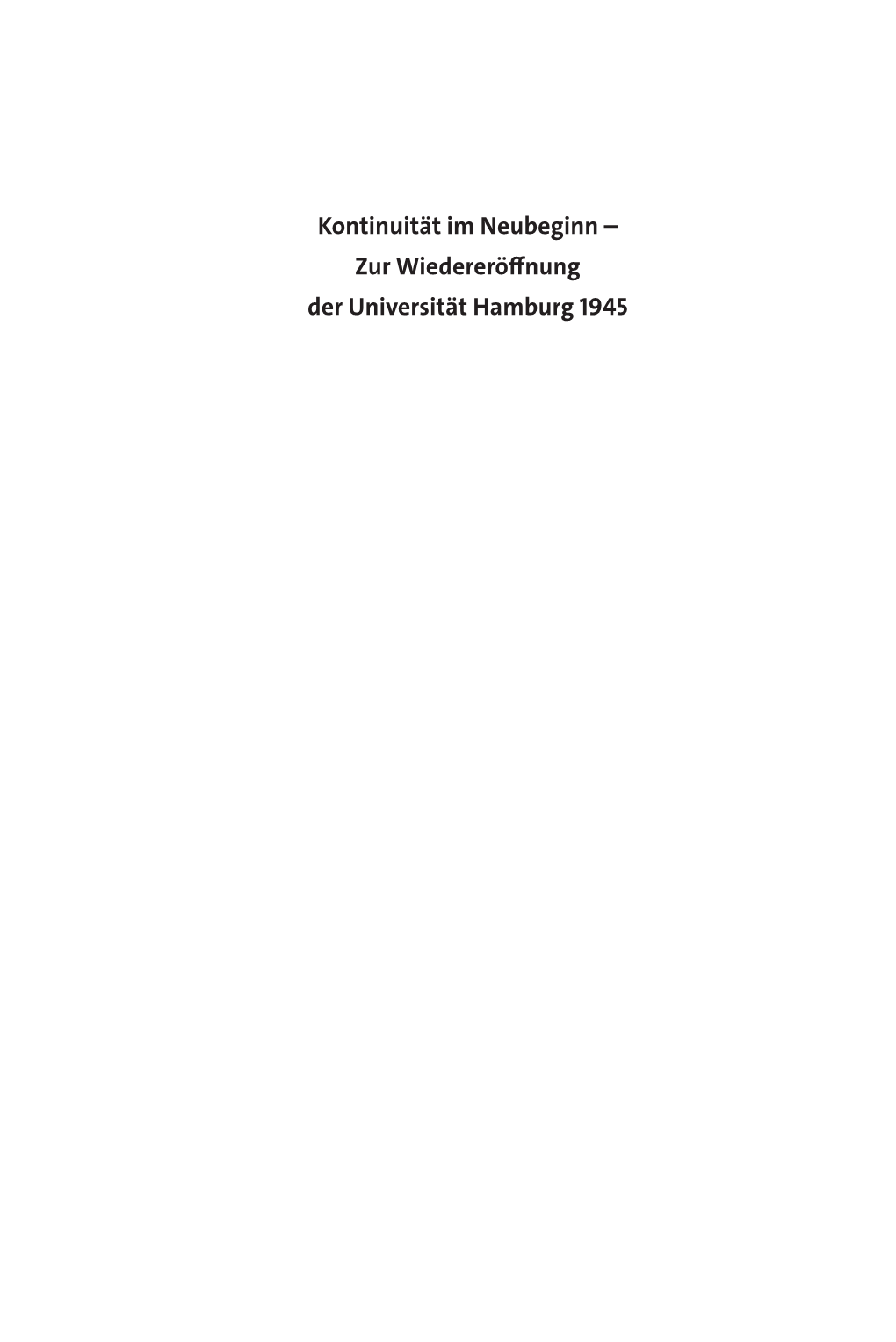 Kontinuität Im Neubeginn. Zur Wiedereröffnung Der Universität Hamburg 1945. Reden Der Zentralen Veranstaltung Der Universitä