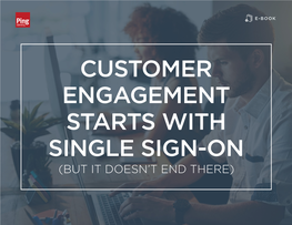 Customer Engagement Starts with Single Sign-On (But It Doesn’T End There) Answering High Expectations with 03 Customer Sso