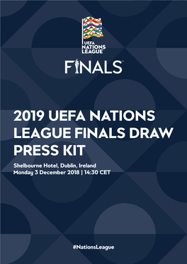 UEFA NATIONS LEAGUE FINALS DRAW PRESS KIT Shelbourne Hotel, Dublin, Ireland Monday 3 December 2018 | 14:30 CET
