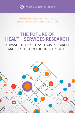 FUTURE of HEALTH SERVICES RESEARCH Advancing Health Systems Research and Practice in the United States