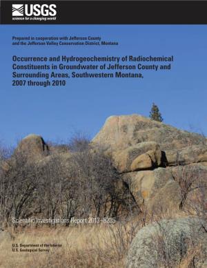 Occurrence and Hydrogeochemistry of Radiochemical Constituents in Groundwater of Jefferson County and Surrounding Areas, Southwestern Montana, 2007 Through 2010