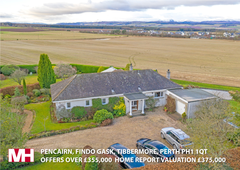 PENCAIRN, FINDO GASK, TIBBERMORE, PERTH PH1 1QT OFFERS OVER £355,000 HOME REPORT VALUATION £375,000 Mc Cash & Hunter Solicitors & Estate Agents