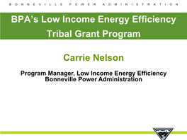 BPA's Low Income Energy Efficiency Tribal Grant Program Carrie Nelson