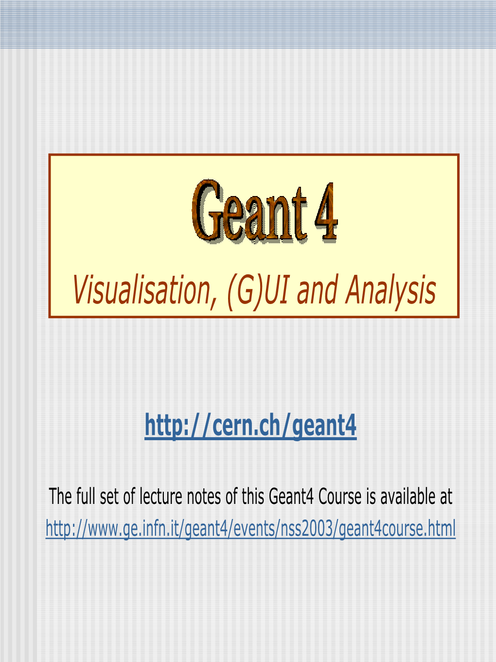 Geant4 Visualisation and \(G\)UI