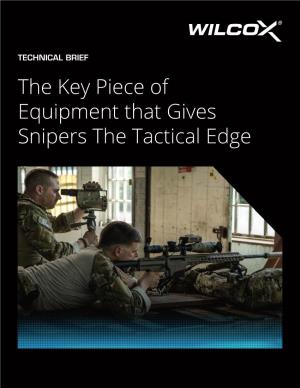 The Key Piece of Equipment That Gives Snipers the Tactical Edge the KEY PIECE of EQUIPMENT THAT GIVES SNIPERS the TACTICAL EDGE TECHNICAL BRIEF