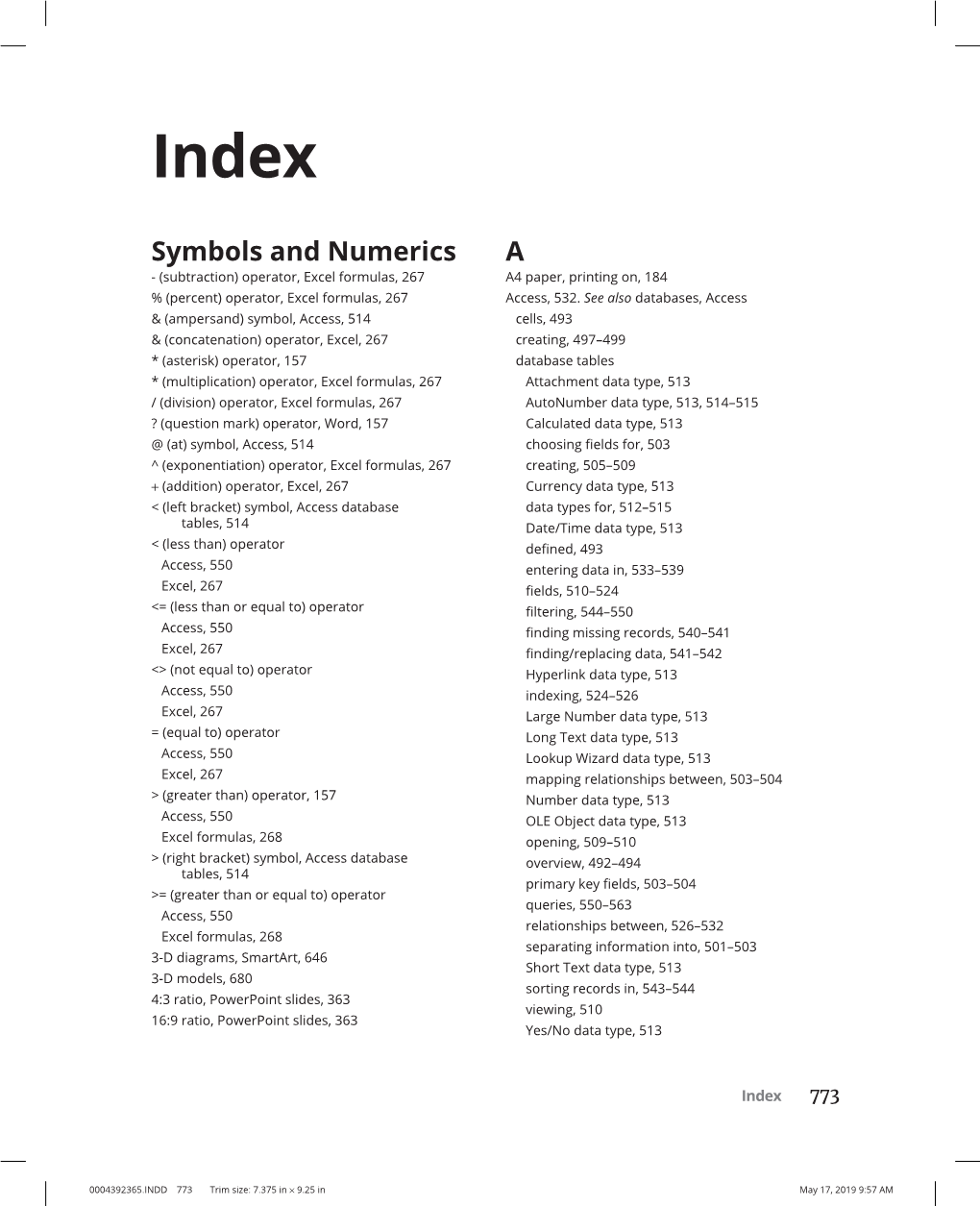 Symbols and Numerics a - (Subtraction) Operator, Excel Formulas, 267 A4 Paper, Printing On, 184 % (Percent) Operator, Excel Formulas, 267 Access, 532