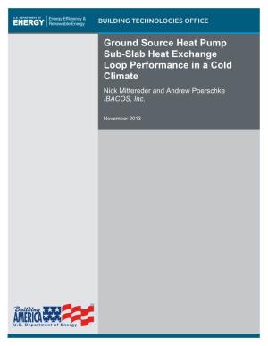 Ground Source Heat Pump Sub-Slab Heat Exchange Loop Performance in a Cold Climate Nick Mittereder and Andrew Poerschke IBACOS, Inc
