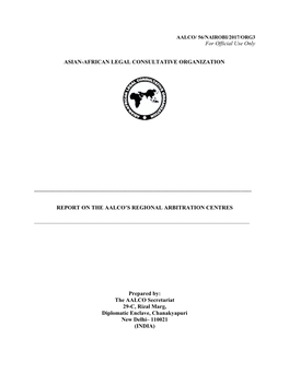 For Official Use Only ASIAN-AFRICAN LEGAL CONSULTATIVE ORGANIZATION REPORT on the AALCO's REGIONAL ARBITRATION CENTRES ___