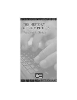 THE HISTORY of COMPUTERS Teacher’S Guide INTRODUCTION This Teacher’S Guide Provides Information to Help You Get the Most out of the History of Computers