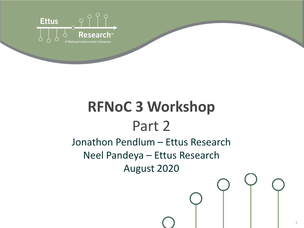 Rfnoc 3 Workshop Part 2 Jonathon Pendlum – Ettus Research Neel Pandeya – Ettus Research August 2020