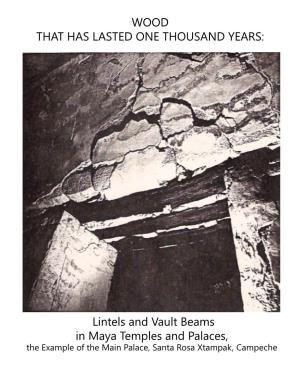 WOOD THAT HAS LASTED ONE THOUSAND YEARS: Lintels and Vault Beams in Maya Temples and Palaces