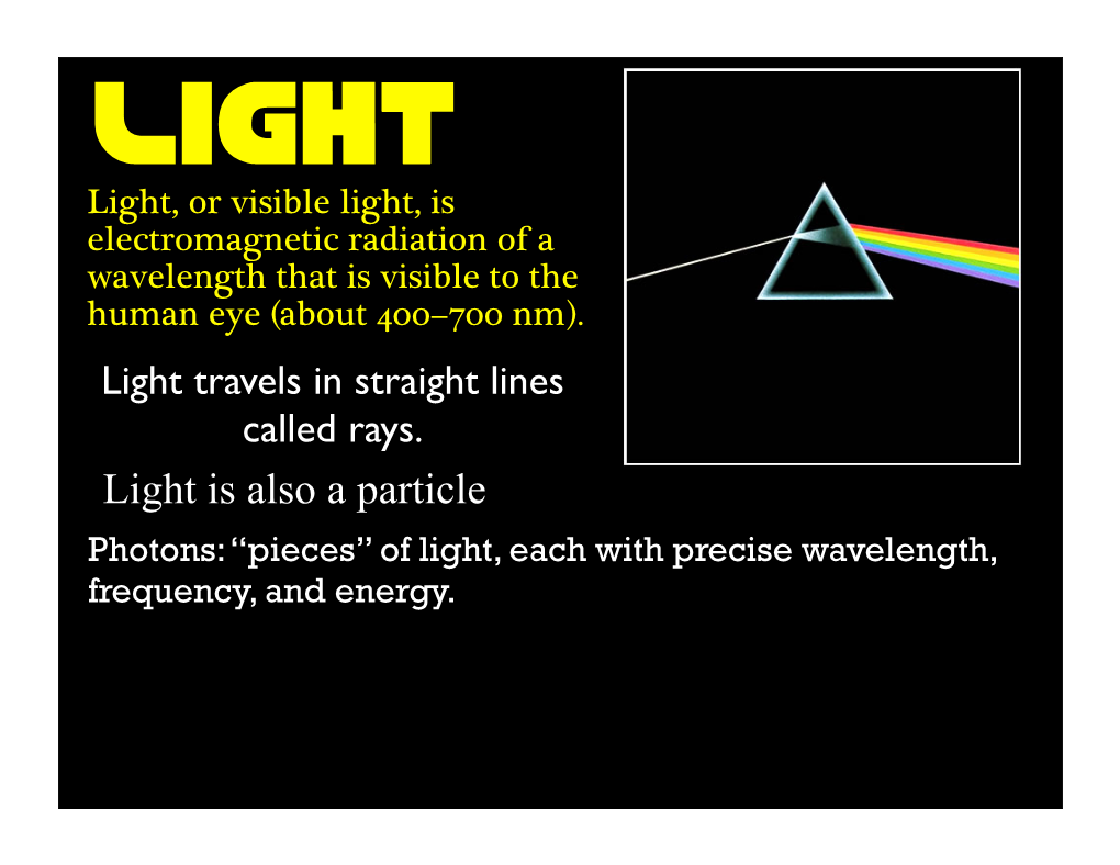 Light Is Also a Particle Photons: “Pieces” of Light, Each with Precise Wavelength, Frequency, and Energy