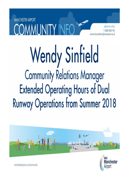 Wendy Sinfield Community Relations Manager Extended Operating Hours of Dual Runway Operations from Summer 2018 Economic Value of Manchester Airport