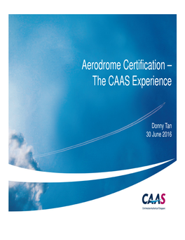 Aerodrome Certification – the CAAS Experience