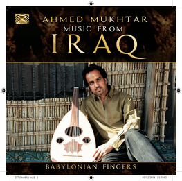 2571Booklet.Indd 1 01/12/2014 13:33:02 Music from IRAQ Babylonian Fingers Ahmed Mukhtar Master Oud Soloist, Composer and Music Consultant