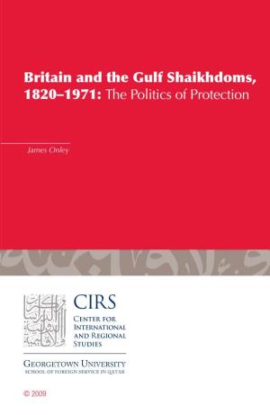 Britain and the Gulf Shaikhdoms, 1820–1971: the Politics of Protection