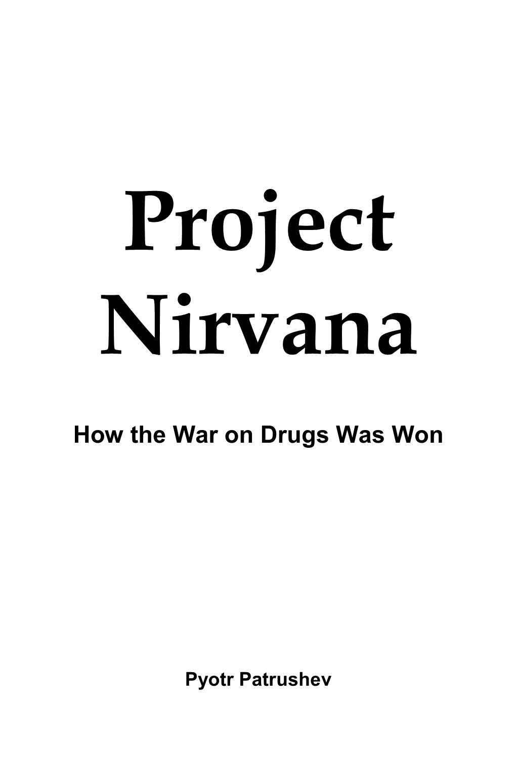 Project Nirvana: How the War on Drugs Was Won, Leaf Garden Press, 2014