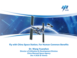 Fly with China Space Station, for Human Common Benefits Dr. Wang