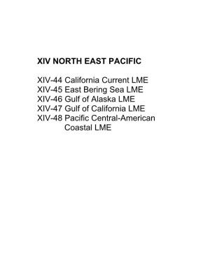XIV-44 California Current LME XIV-45 East Bering Sea LME XIV-46 Gulf of Alaska LME XIV-47 Gulf of California LME XIV-48 Pacific Central-American Coastal LME