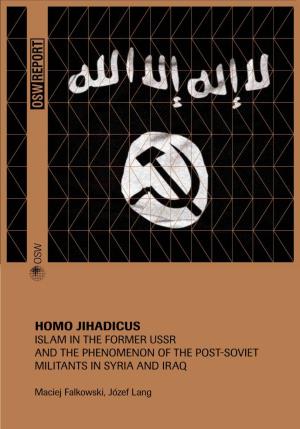 HOMO JIHADICUS Islam in the Former USSR and the Phenomenon of the Post-Soviet Militants in Syria and Iraq