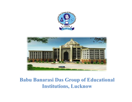 Babu Banarasi Das Group of Educational Institutions, Lucknow Who Are We & What Is Our VISION MISSION Group at a Glance