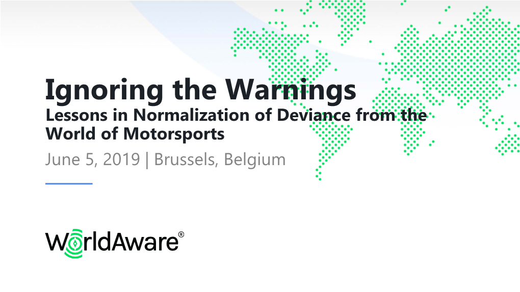 Ignoring the Warnings Lessons in Normalization of Deviance from the World of Motorsports June 5, 2019 | Brussels, Belgium Safety in Racing and Aviation