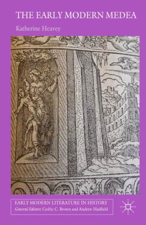 THE EARLY MODERN MEDEA Medea in English Literature, 1558–1688