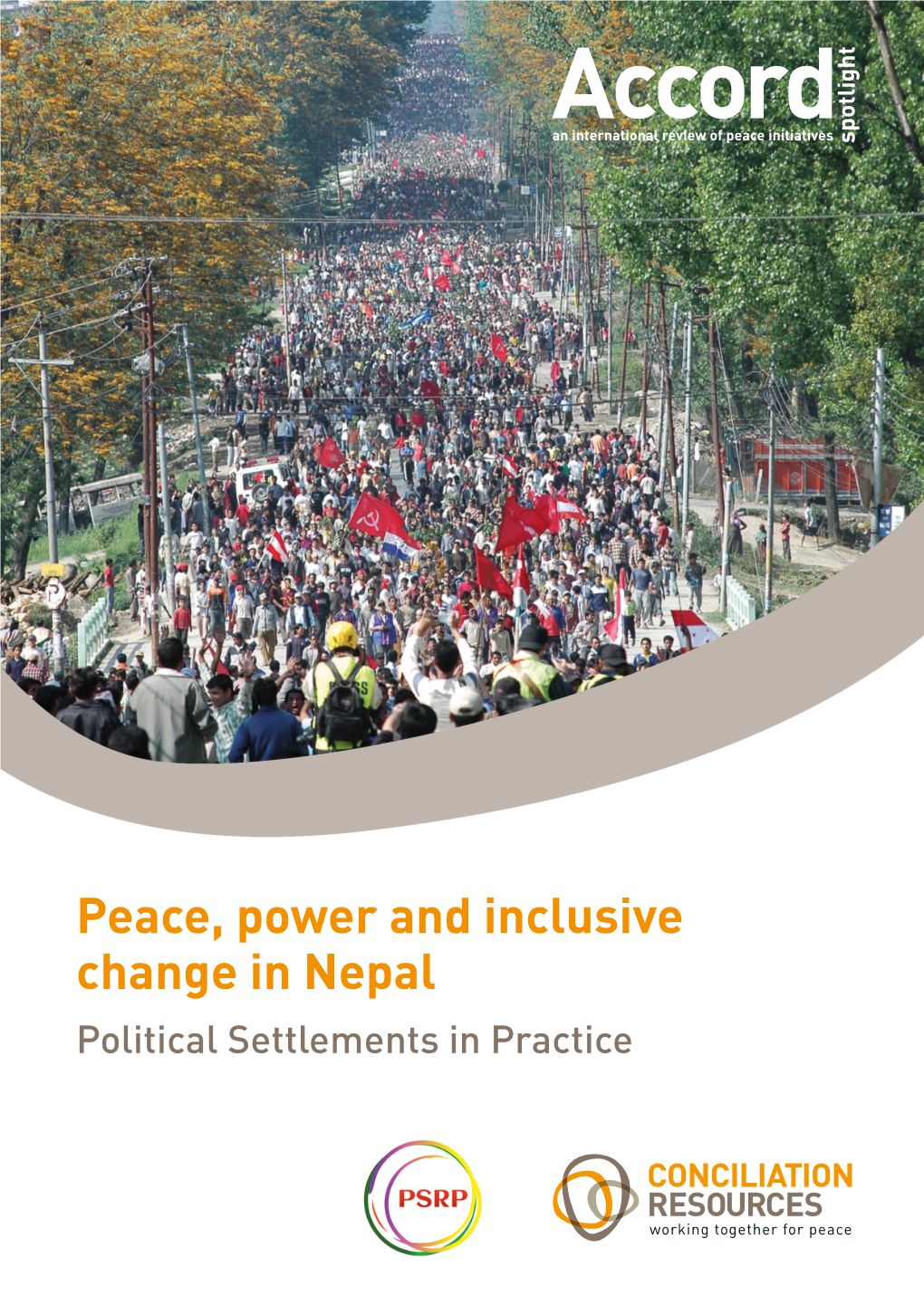 Peace, Power and Inclusive Change in Nepal Political Settlements in Practice Peace, Power and Inclusive Change in Nepal