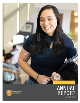 ANNUAL REPORT JUNE 30, 2020 MANDATE Medicine Hat College Is a Public, Board-Governed College Operating Medicine Hat College Is a Proud Member of Campus Alberta