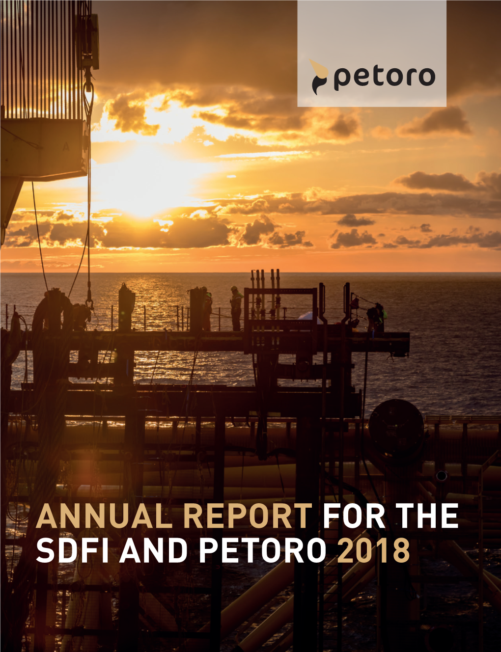 ANNUAL REPORT for the SDFI and PETORO 2018 Petoro Årsrapport 2012 | Kapittelnavn CONTENTS