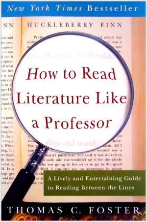 How to Read Literature Like a Professor: a Lively and Entertaining Guide to Reading Between the Lines