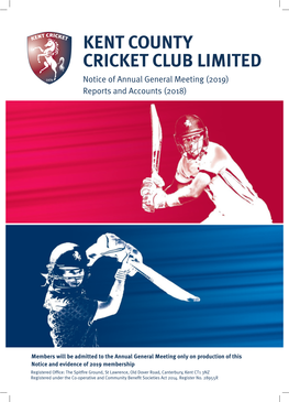 KENT COUNTY CRICKET CLUB LIMITED Notice of Annual General Meeting (2019) Reports and Accounts (2018)