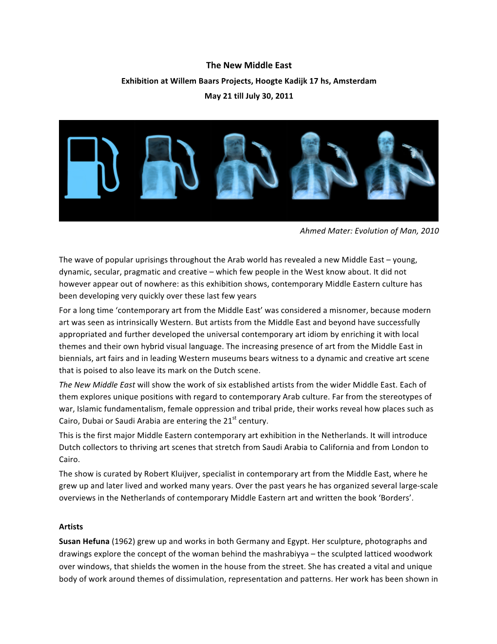 The New Middle East Exhibition at Willem Baars Projects, Hoogte Kadijk 17 Hs, Amsterdam May 21 Till July 30, 2011