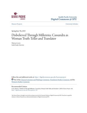 Disbelieved Through Millennia: Cassandra As Woman Truth-Teller and Translator Marissa Lewis Seattle Pacific Nu Iversity