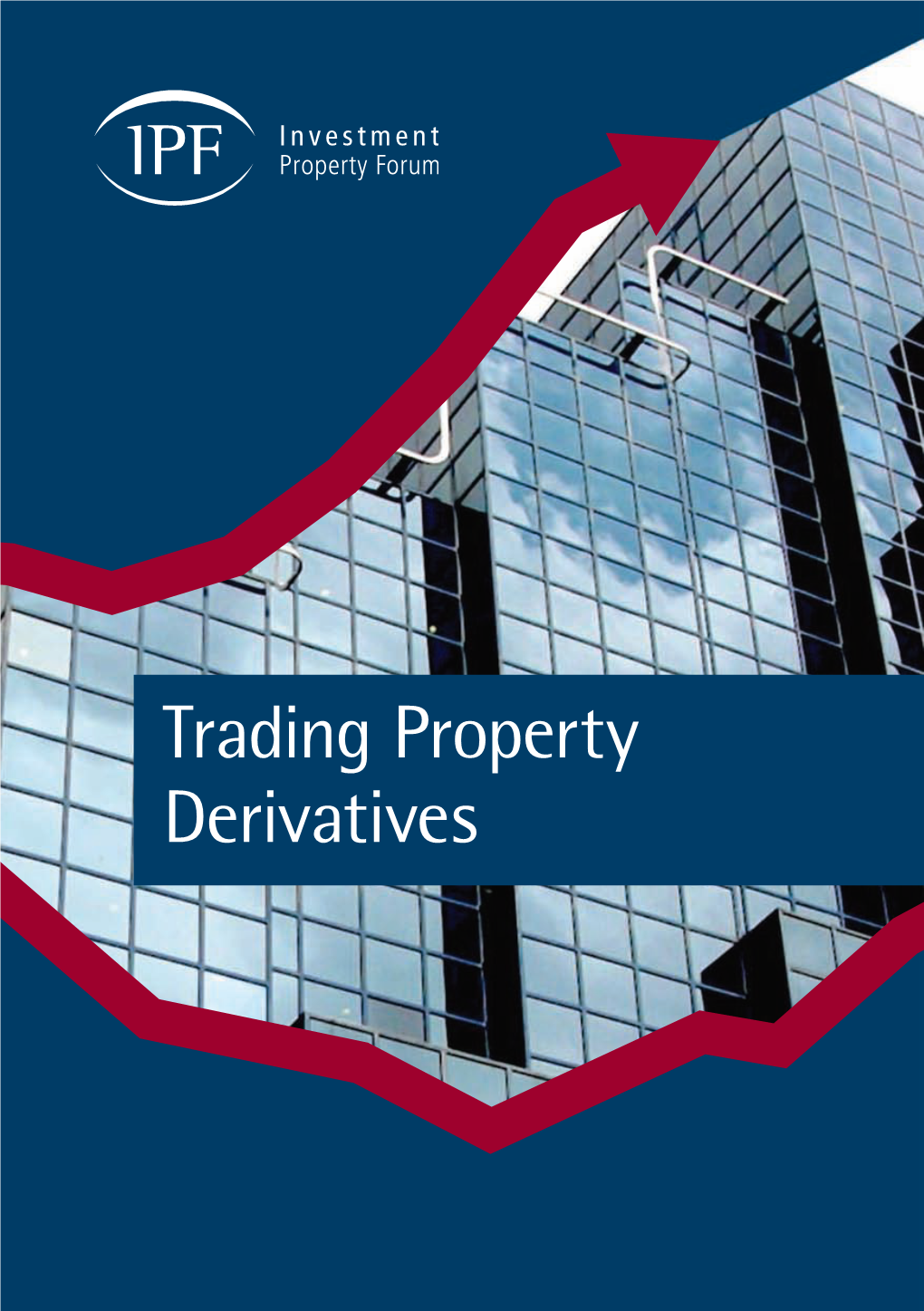 Trading Property Derivatives © Investment Property Forum, March 2010