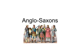 Anglo-Saxons Anglo-Saxons the Name for People Living in Britain from Around 400AD - 1066