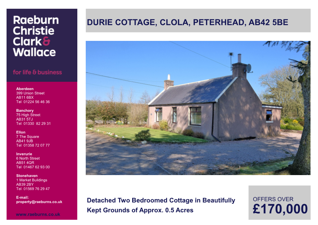 £170,000 DURIE COTTAGE, CLOLA, PETERHEAD, AB42 5BE OFFERS OVER £170,000 Detached Two Bedroomed Cottage in Beautifully Kept Grounds of Approx