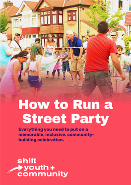 How to Run a Street Party Everything You Need to Put on a Memorable, Inclusive, Community- Building Celebration